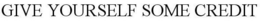 GIVE YOURSELF SOME CREDIT trademark