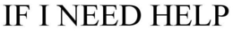 IF I NEED HELP trademark