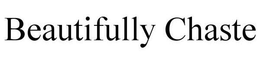 BEAUTIFULLY CHASTE trademark