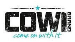 COWI BRAND COME ON WITH IT trademark