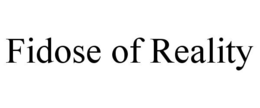 FIDOSE OF REALITY trademark