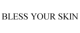 BLESS YOUR SKIN trademark