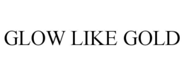 GLOW LIKE GOLD trademark
