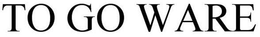 TO GO WARE trademark