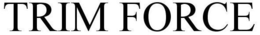TRIM FORCE trademark