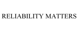 RELIABILITY MATTERS trademark