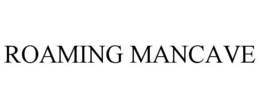 ROAMING MANCAVE trademark