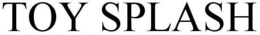 TOY SPLASH trademark