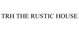 TRH THE RUSTIC HOUSE trademark