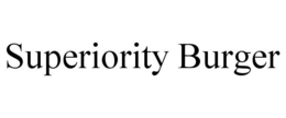 SUPERIORITY BURGER trademark