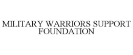 MILITARY WARRIORS SUPPORT FOUNDATION trademark