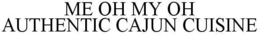 ME OH MY OH AUTHENTIC CAJUN CUISINE trademark