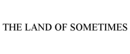 THE LAND OF SOMETIMES trademark