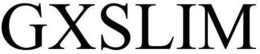 GXSLIM trademark