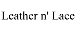 LEATHER N' LACE trademark