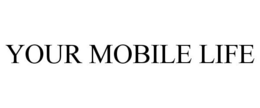 YOUR MOBILE LIFE trademark
