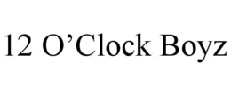 12 O'CLOCK BOYZ trademark