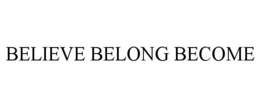 BELIEVE BELONG BECOME trademark