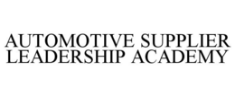 AUTOMOTIVE SUPPLIER LEADERSHIP ACADEMY trademark
