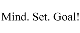 MIND. SET. GOAL! trademark