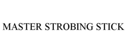 MASTER STROBING STICK trademark