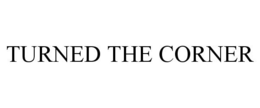TURNED THE CORNER trademark