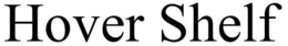 HOVER SHELF trademark