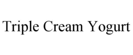 TRIPLE CREAM YOGURT trademark