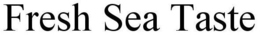 FRESH SEA TASTE trademark