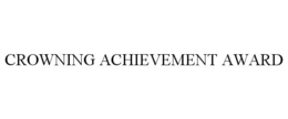 CROWNING ACHIEVEMENT AWARD trademark