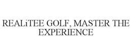 REALITEE GOLF, MASTER THE EXPERIENCE trademark