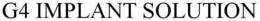 G4 IMPLANT SOLUTION trademark