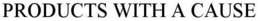 PRODUCTS WITH A CAUSE trademark