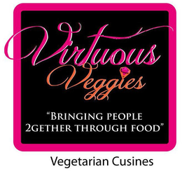 VIRTUOUS VEGGIES "BRINGING PEOPLE 2GETHER THROUGH FOOD" VEGETARIAN CUISINES trademark