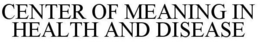 CENTER OF MEANING IN HEALTH AND DISEASE trademark