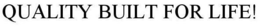 QUALITY BUILT FOR LIFE! trademark