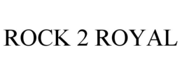 ROCK 2 ROYAL trademark