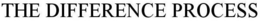 THE DIFFERENCE PROCESS trademark