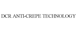 DCR ANTI-CREPE TECHNOLOGY trademark
