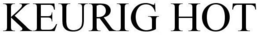 KEURIG HOT trademark