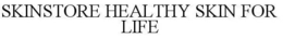 SKINSTORE HEALTHY SKIN FOR LIFE trademark