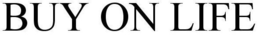 BUY ON LIFE trademark