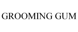 GROOMING GUM trademark