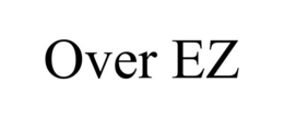 OVER EZ trademark