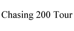 CHASING 200 TOUR trademark