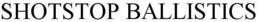 SHOTSTOP BALLISTICS trademark