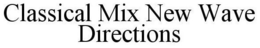 CLASSICAL MIX NEW WAVE DIRECTIONS trademark