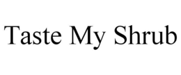 TASTE MY SHRUB trademark
