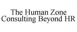 THE HUMAN ZONE CONSULTING BEYOND HR trademark
