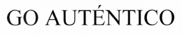GO AUTÉNTICO trademark